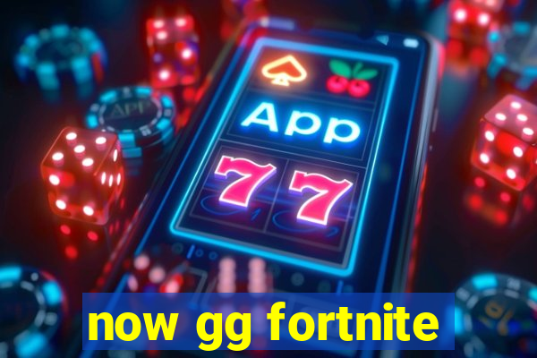 now gg fortnite